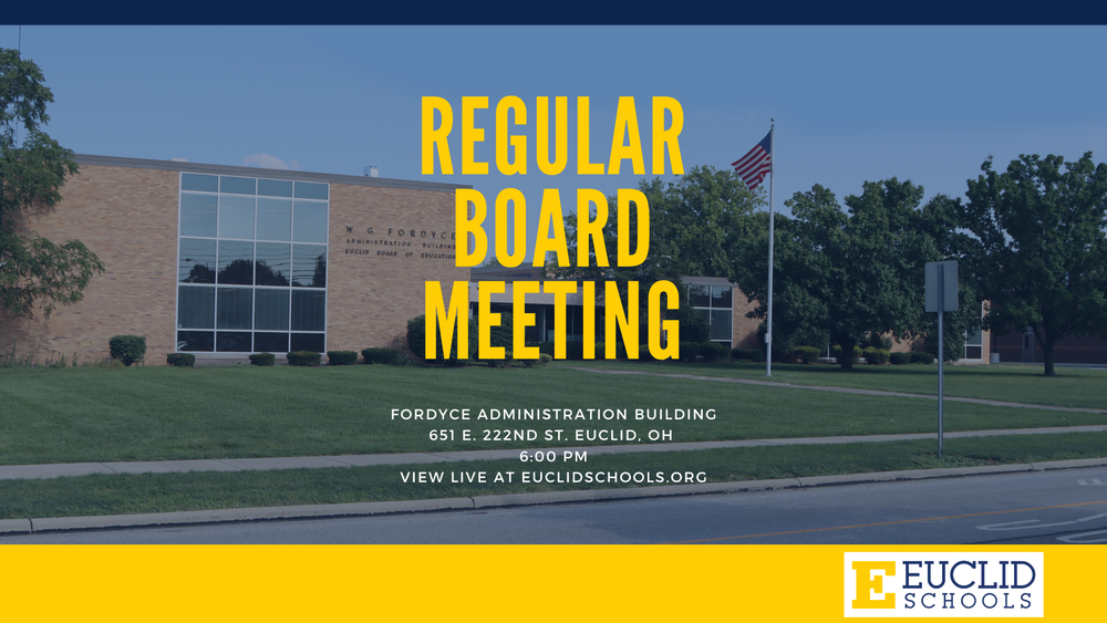 Regular Board Meeting - 6/10/2026 - Fordyce Administration Building - 651 E. 222nd St. Euclid, OH - 6:00 PM - View Live at EuclidSchools.org