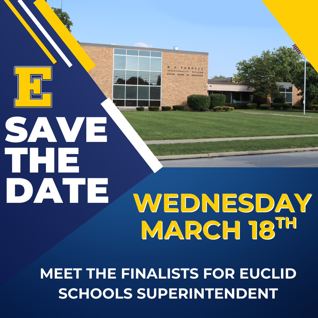 Save the Date: Wednesday March 18th. Meet the finalist for Euclid Schools Superintendent