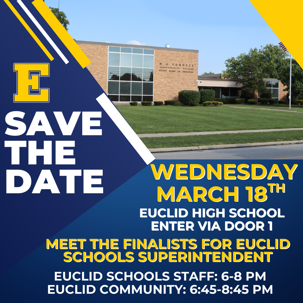 Save the Date - Meet the finalists for Euclid Schools Superintendent - Wednesday, March 18. Euclid High School, Enter via Door 1. Euclid Schools Staff: 6-8 PM, Euclid Community: 6:45-8:45 PM.