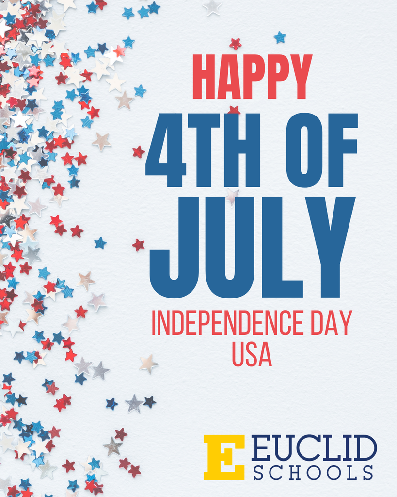 Fourth of July graphic with red, white, blue and silver star confetti along the left side on a white background. Large text reads, “Happy 4th of July. Independence Day USA.” The Euclid Schools logo appears at the bottom.