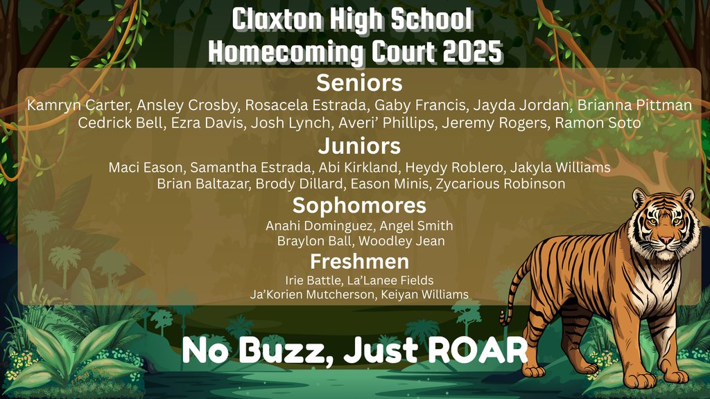 Image showing 🎉🏈👑 Claxton High School 2025 Homecoming Court👑🏈🎉 ✨ Seniors ✨ Kamryn Carter, Ansley Crosby, Rosacela Estrada, Gaby Francis, Jayda Jordan, Brianna Pittman Cedrick Bell, Ezra Davis, Josh Lynch, Averi' Phillips, Jeremy Rogers, Ramon Soto 🌟 Juniors 🌟 Maci Eason, Samantha Estrada, Abi Kirkland, Heydy Roblero, Jakyla Williams Brian Baltazar, Brody Dillard, Eason Minis, Zycarious Robinson 💫 Sophomores 💫 Anahi Dominguez, Angel Smith Braylon Ball, Woodley Jean ⭐ Freshmen ⭐ Irie Battle, La'Lanee Fields Ja'Korien Mutcherson, Keiyan Williams Congratulations to all of our amazing students! 🎊 We can’t wait to celebrate with you during Homecoming 2025! 🏆🎶🎉 #ClaxtonHigh #Homecoming2025 #TigerPride #BlackAndGold #CHSFamily 🖤💛🐅