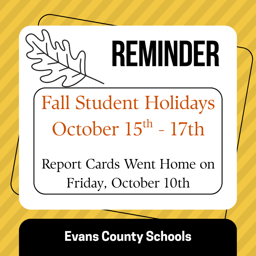 Reminder about Fall Student Holidays October 15th - 17th.  Report Cards Went Home on Friday, October 10th.