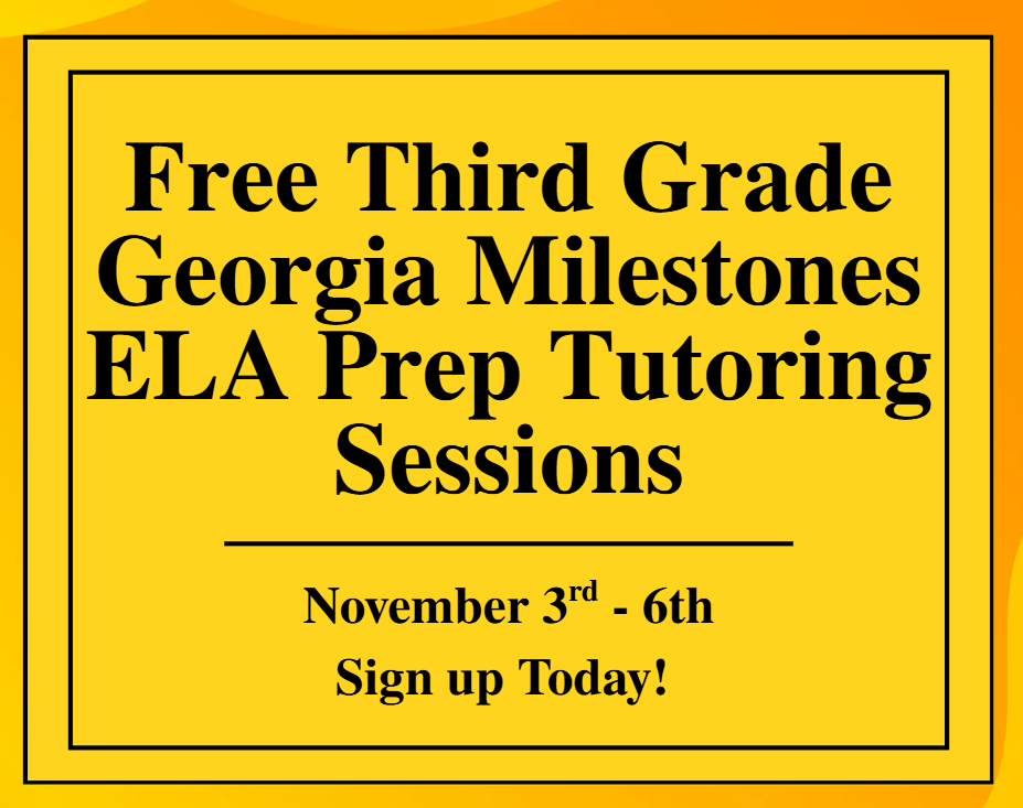 Free Third Grade Georgia Milestone ELA Prep Tutoring Sessions to be held November 3rd - 6th. Sign up Today!
