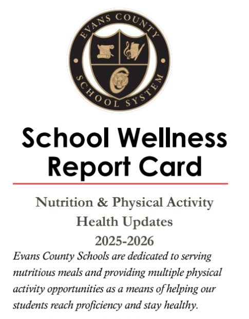 School Wellness Report Card - Nutrition and Physical Activity Health Updates - 2025-2026 Evans County Schools are dedicated to serving nutritious meals and providing multiple physical activity opportunities as a means of helping our students reach proficiency and stay healthy.
