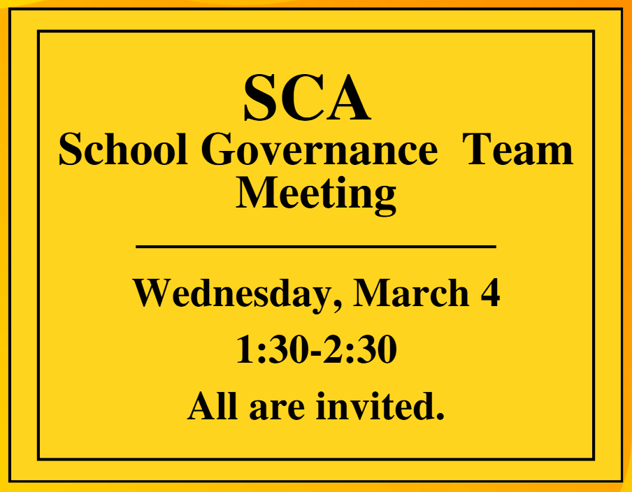 SCA School Governance Team meeting is scheduled for Wednesday, March 4 from 1:30-2:30 in the SCA kitchen. All are invited.