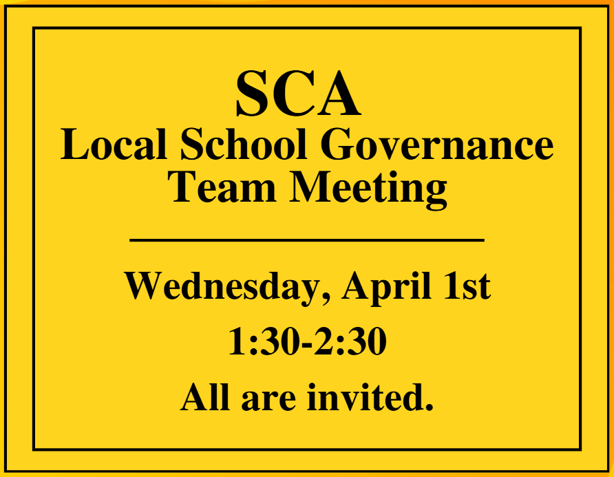 SCA Local School Governance Team Meeting Wednesday, April 1st at 1:30 PM. All are invited!