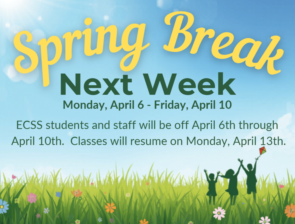ECSS students and staff will be off April 6th through April 10th. Classes will resume on Monday, April 13th.