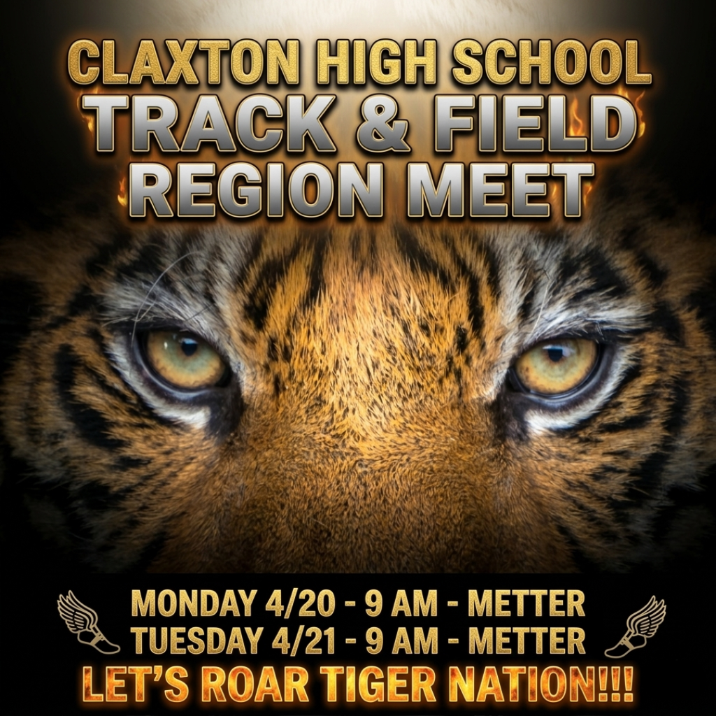 Claxton High School Region Track & Field Meet Monday 4/20 and Tuesday 4/21