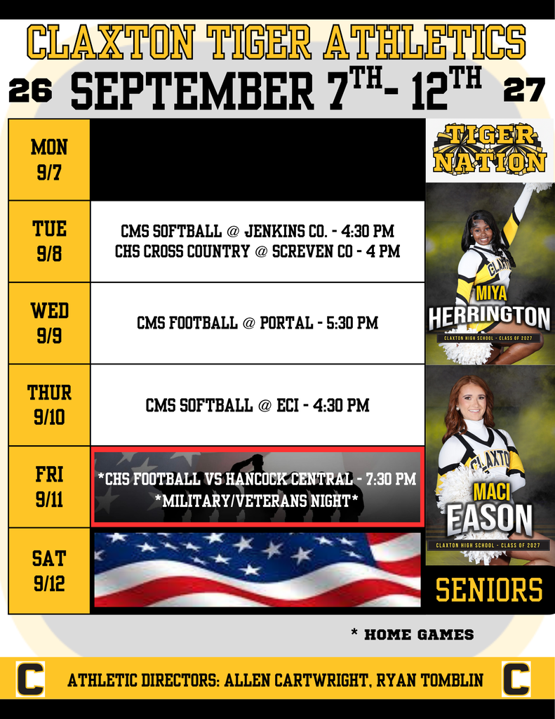 🐯🖤💛 CLAXTON TIGER ATHLETICS | WEEK OF SEPTEMBER 7TH–12TH 💛🖤🐯  Tiger Nation, IT’S GAME WEEK! 🔥🏆 Get ready to show up, get loud, and support our Claxton Tiger Athletes all week long!  📅 TUESDAY | SEPTEMBER 8 🥎 CMS Softball @ Jenkins Co. — 4:30 PM(AWAY) 🏃‍♂️ CHS Cross Country @ Screven Co. — 4:00 PM(AWAY)  📅 WEDNESDAY | SEPTEMBER 9 🏈 CMS Football @ Portal — 5:30 PM(AWAY)  📅 THURSDAY | SEPTEMBER 10 🥎 CMS Softball @ ECI — 4:30 PM(AWAY)  📅 FRIDAY | SEPTEMBER 11 🏈🔥 CHS FOOTBALL vs. HANCOCK CENTRAL — 7:30 PM ⭐ HOME GAME * MILITARY/VETERANS NIGHT * Wear Red, White & Blue and show your Patriotism to our Military and Veterans. Come out and help us honor those who have served and continue to serve our country! ❤️🤍💙  🐯 TIGER NATION — LET’S PACK THE STANDS! 🐯 Bring your family. Bring your friends. Bring the energy! 📣🔥  Every cheer, every clap, and every bit of support means so much to our athletes. Let’s show them what it means to be part of the Claxton Tiger Family! 💛🖤  🔥 ONE TEAM. ONE FAMILY. ONE ROAR. 🔥 🐯 LET’S GO TIGERS! 🐯