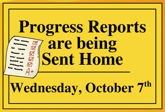 Progress Reports are being Sent Home on Wednesday, October 7th.