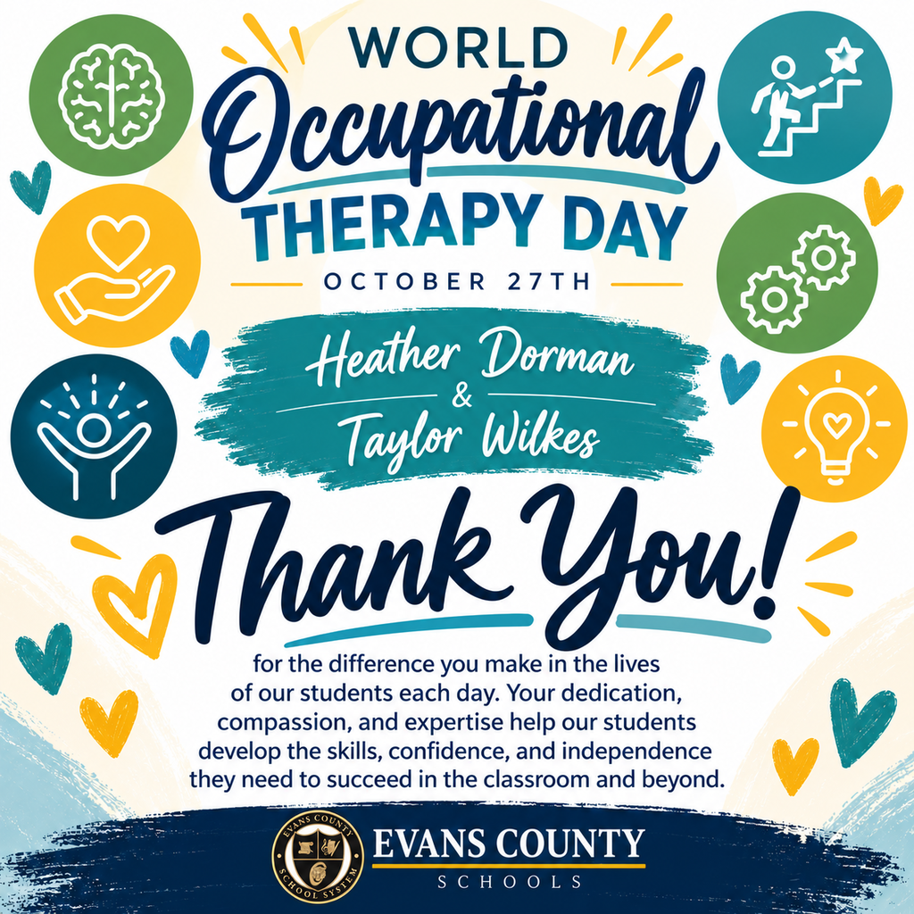 🌟 Happy World Occupational Therapy Day! 🌟 Today, October 27th, Evans County Schools is proud to recognize and celebrate two outstanding Occupational Therapists, Heather Dorman and Taylor Wilkes! 💙 Occupational Therapists play an important role in helping our students develop the skills, confidence, and independence they need to succeed in the classroom and beyond. Through their dedication, compassion, and expertise, they make a meaningful difference in the lives of the students they serve. 👏 Heather and Taylor, THANK YOU for your commitment to our students, your support of our teachers and families, and the positive impact you make throughout our school system. We are grateful to have you as part of the Evans County Schools family! 💙 Happy World Occupational Therapy Day!