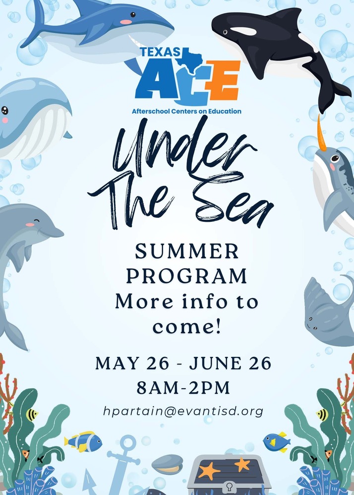 ACE Summer Program flyer, "Under The Sea" will run 5/26-6/26 from 8am-2pm. Contact hpartain@evantisd.org. (flyer image)