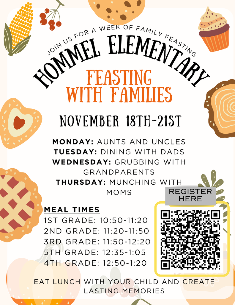 hommel elementary feasting with families, monday aunts uncles, tuesday dads , wednesday grandparents, thursday mom, register qr code, hours 1st 10:50-11:20, 2nd - 11:20-11:50, 3rd: 11:50-12:20, 5th 12:35-1:05, 4th 12:50-120 flyer november 18-21