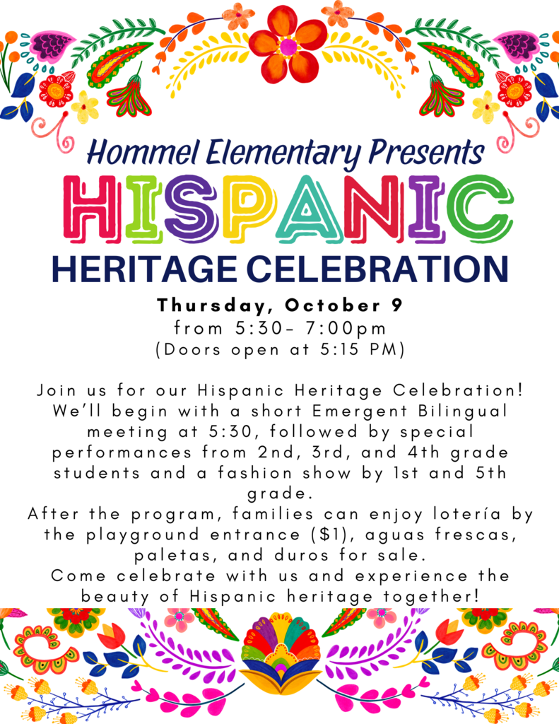 Flyer for Hommel Elementary Hispanic Heritage Celebration. The event is on Thursday, October 9, from 5:30–7:00 PM. Doors open at 5:00 PM. Families are invited to enjoy aguas frescas and elote for sale, view class projects on Hispanic countries, and learn about the Emergent Bilingual Program. Special performances by 2nd, 4th, and 5th grades, with a fashion show by 1st and 3rd grades. The flyer is decorated with colorful floral and folk art designs.