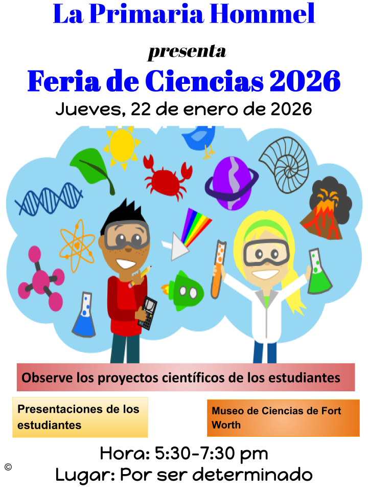 Feria de Ciencias 2026, de 5:30 a 7:30, en Hommel Elementary, el museo de ciencias de fort worth estara aqui y presentatciones de los estudianted