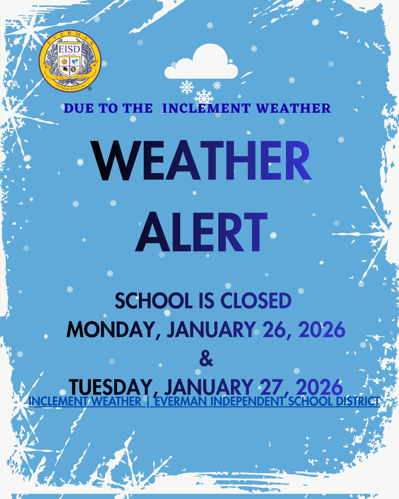 Due to inclement weather and hazardous road conditions, Everman ISD will be CLOSED on Monday, January 26, and Tuesday, January 27. The National Weather Service report