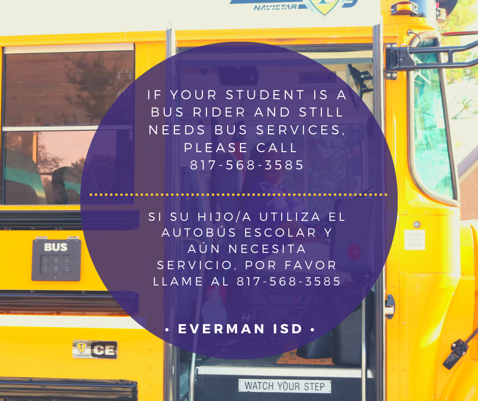 if your student is a bus rider and still needs bus services, please call   817-568-3585