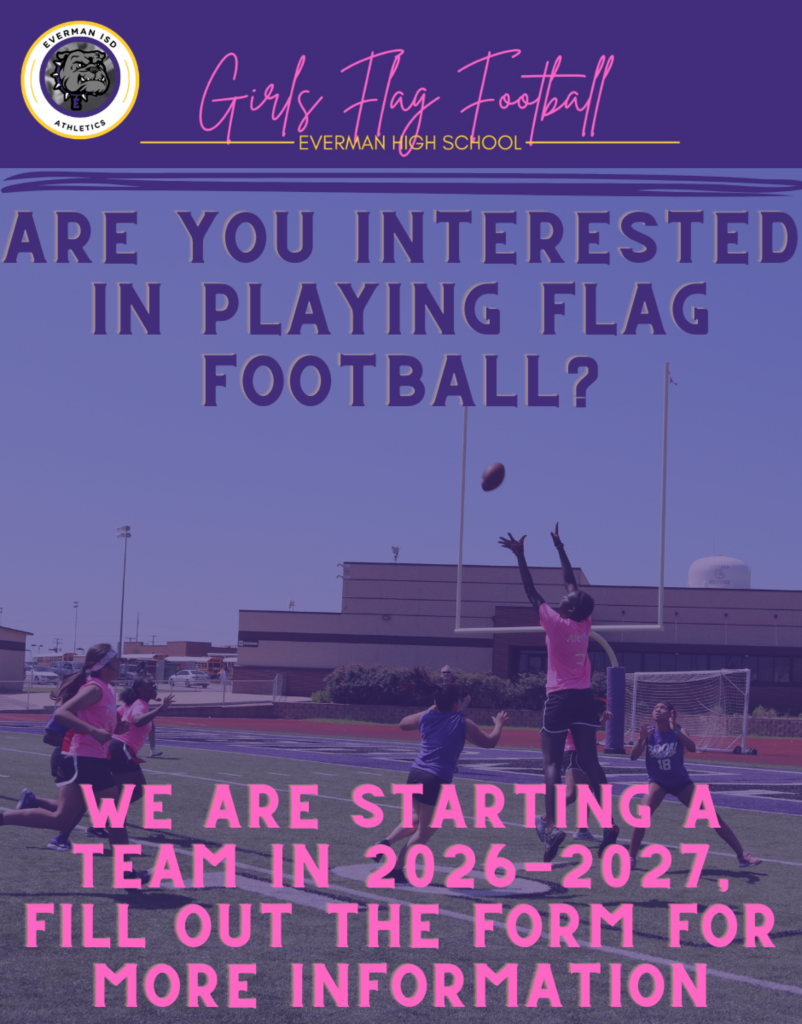 Everman Athletics is gaining interest in launching a Girls Flag Football League! This program will include: Competition against other schools HS and JH coaches Required practices All the expectations and structure of our other athletic programs If you are interested in learning more about this exciting opportunity, please fill out the attached form! Let’s build something great together!  https://docs.google.com/forms/d/e/1FAIpQLSeOp57QgW7gIpzRjkaXO983qNFRTWIZJ35IGIlBZMr19KJwXA/viewform?usp=header