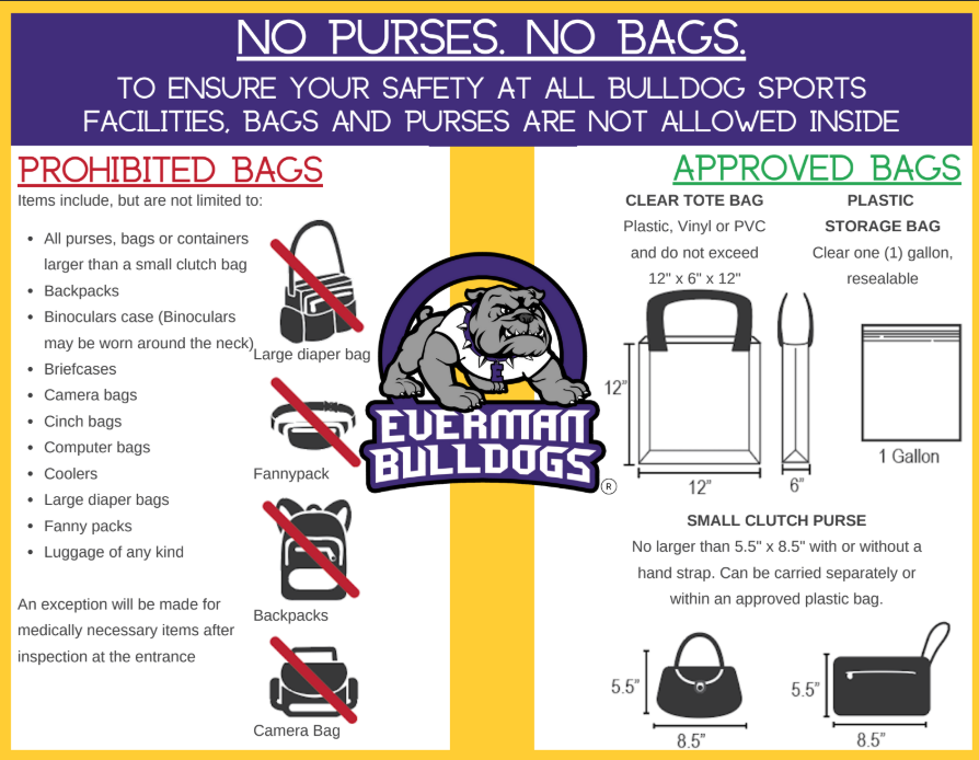No Purses, No Bags to Ensure your Safety at all bulldog sports facilities. Bags and purses are not allowed inside.