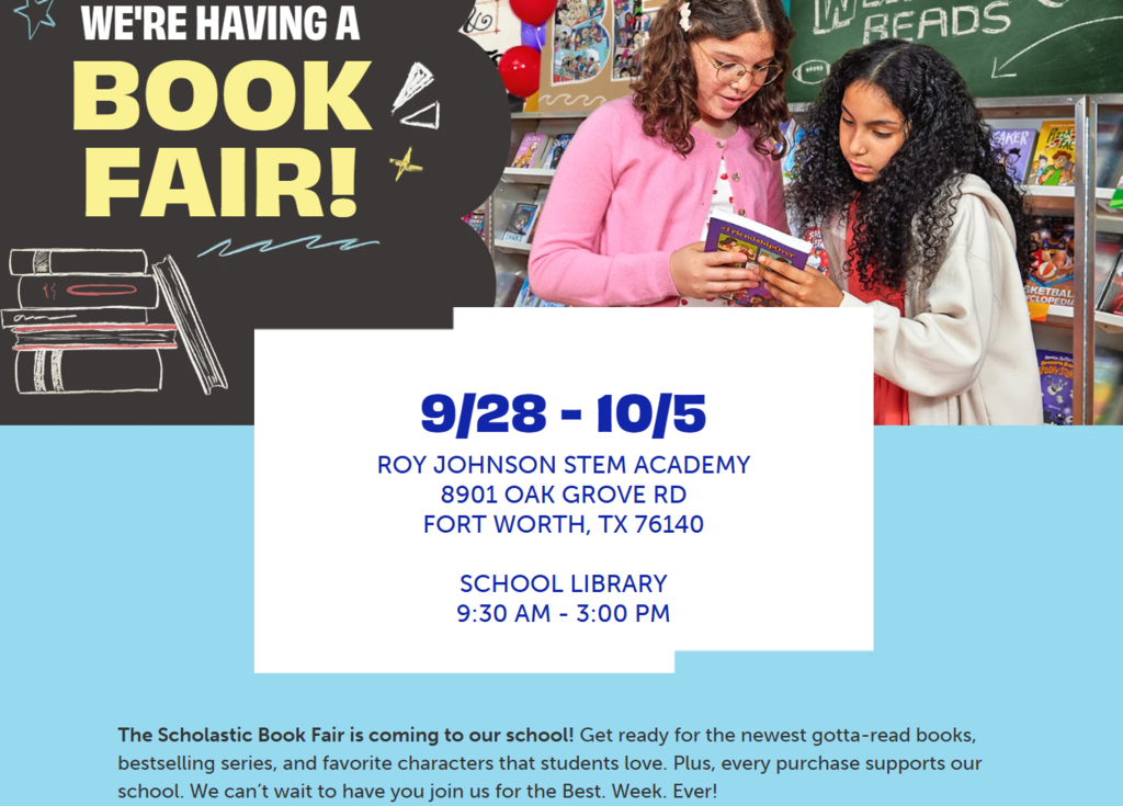We're having a Book Fair! 9/28 - 10/5 Roy Johnson STEM Academy 8901 Oak Grove Rd Fort Worth TX 76140 School Library 9:30 AM - 3:00 PM