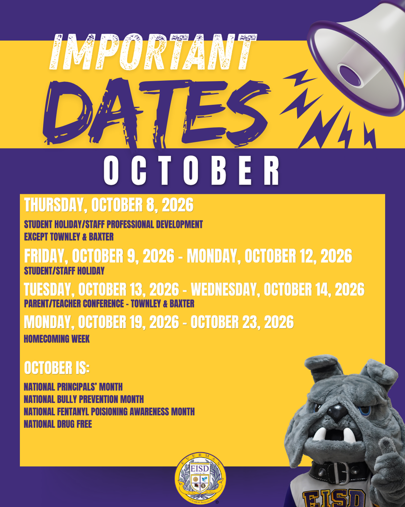 Mark Your Calendar: October Important Dates!!! For specific campus events, go to www.eisd.org.