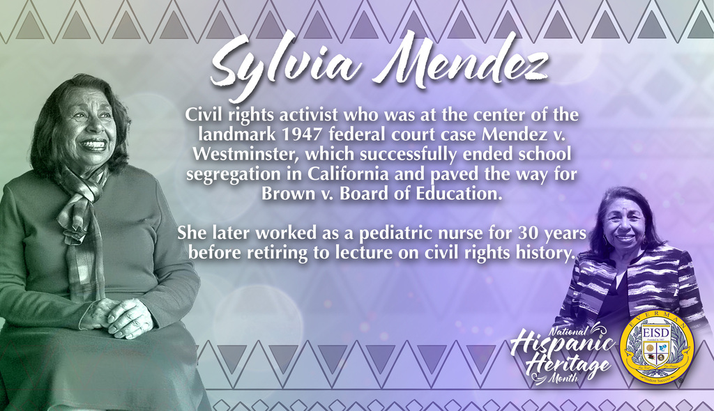 Everman ISD+ HispanicHeritageMonth_highlight of American civil rights activist and retired nurse Sylvia Mendez.who was at the center of the landmark 1947 federal court case Mendez v. Westminster, which successfully ended school segregation in California and paved the way for Brown v. Board of Education.  She later worked as a pediatric nurse for 30 years before retiring to lecture on civil rights history.