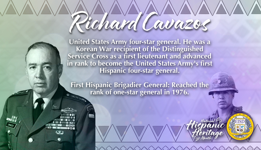 Everman ISD+ A hispanic Heritage Month highlighting Richard Cavazos_United States Army four-star general. He was a Korean War recipient of the Distinguished Service Cross as a first lieutenant and advanced in rank to become the United States Army's first Hispanic four-star general.