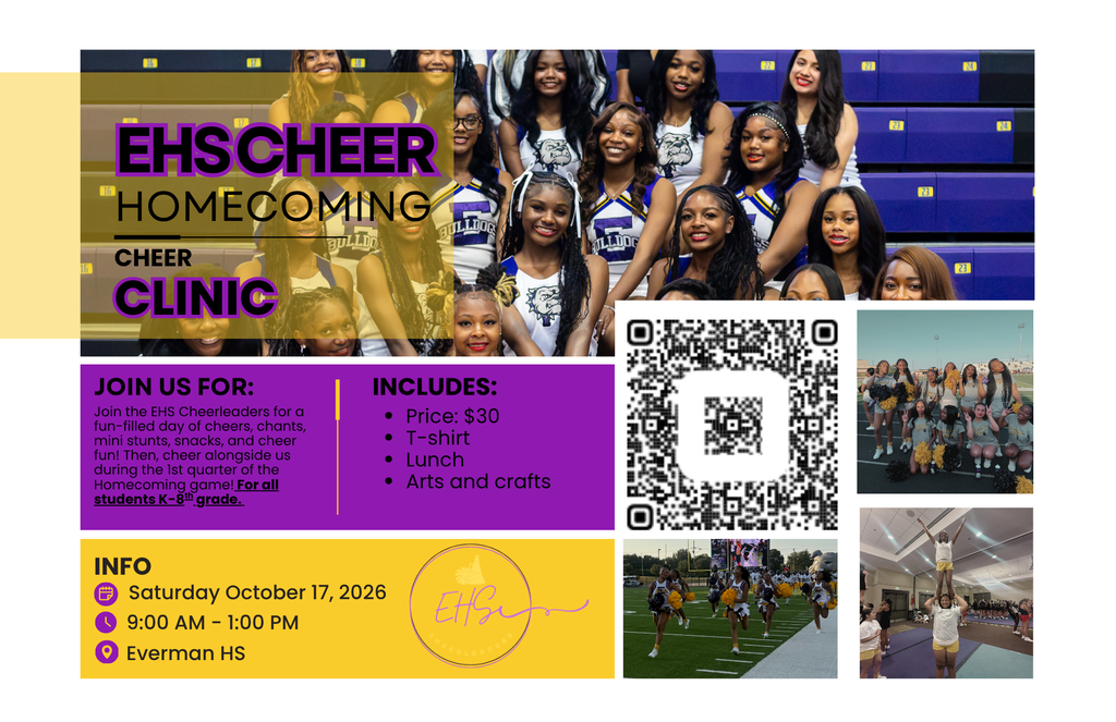 EHS CHEER CLINIC  Join the EHS Cheerleaders for a fun-filled day of cheers, chants, mini stunts, snacks, arts and crafts, and all things cheer!  Participants will also have the opportunity to cheer alongside the EHS Cheerleaders during the 1st Quarter of the Homecoming Game!  Open to all students K–8th Grade  $30 Registration Includes: • EHS Cheer Clinic T-Shirt • Lunch • Arts & Crafts • Cheer Activities • 1st Quarter Homecoming Game Experience  Saturday, October 17, 2026 9:00 AM–1:00 PM Everman JCB HS Gym 1000 S. Race Street Everman, TX 76140  Register Here: https://forms.gle/zDRGbQt7S28UTkqk6   Pay Here: https://square.link/u/lzW7Tx1l  Come learn, cheer, and make memories with the EHS Cheerleaders!  LEADING ON AND OFF THE SIDELINE.  GO BULLDOGS!