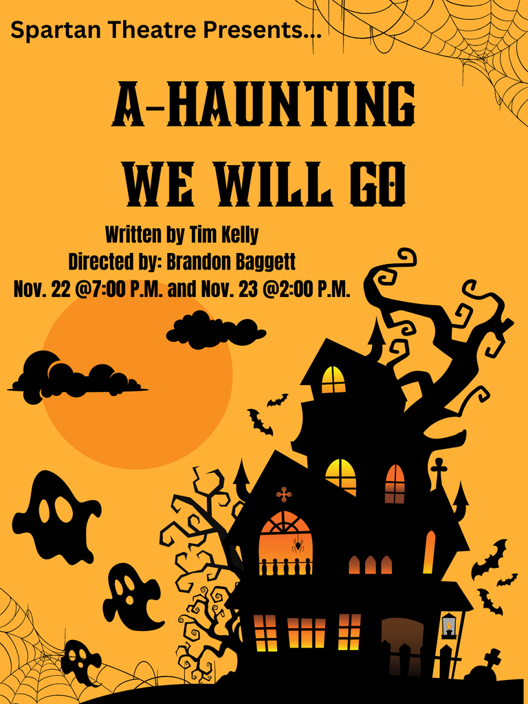 Spartan Theatre Presents... A-Haunting We Will Go  Written by Tim Kelly Directed By: Brandon Baggett Nov. 22 @ 7:00 PM and Nov. 23 @ 2:00 PM