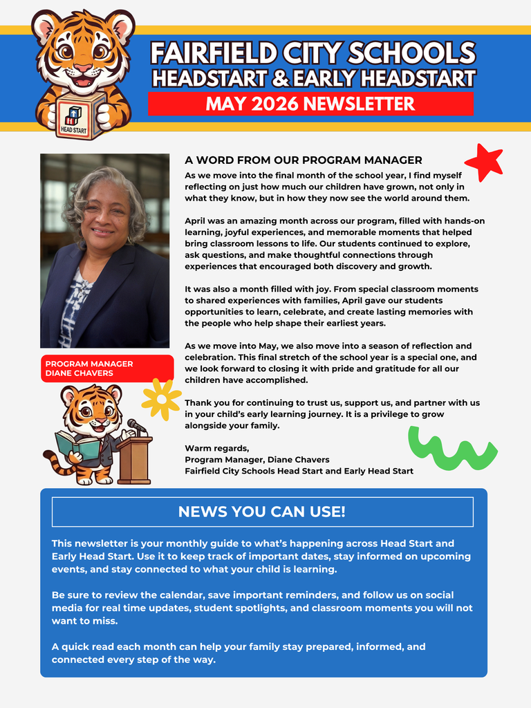 Welcome and Program Overview The first page features a vibrant illustration of a smiling tiger cub mascot holding a wooden toy block that reads "HEAD START". The header identifies the document as the Fairfield City Schools Head Start & Early Head Start May 2026 Newsletter. Below the image is a section titled "A Word from our Program Manager," featuring a message from Diane Chavers about student growth and the joy of the past month. The bottom section, "News You Can Use!", explains that the newsletter serves as a monthly guide for family connection and important dates.
