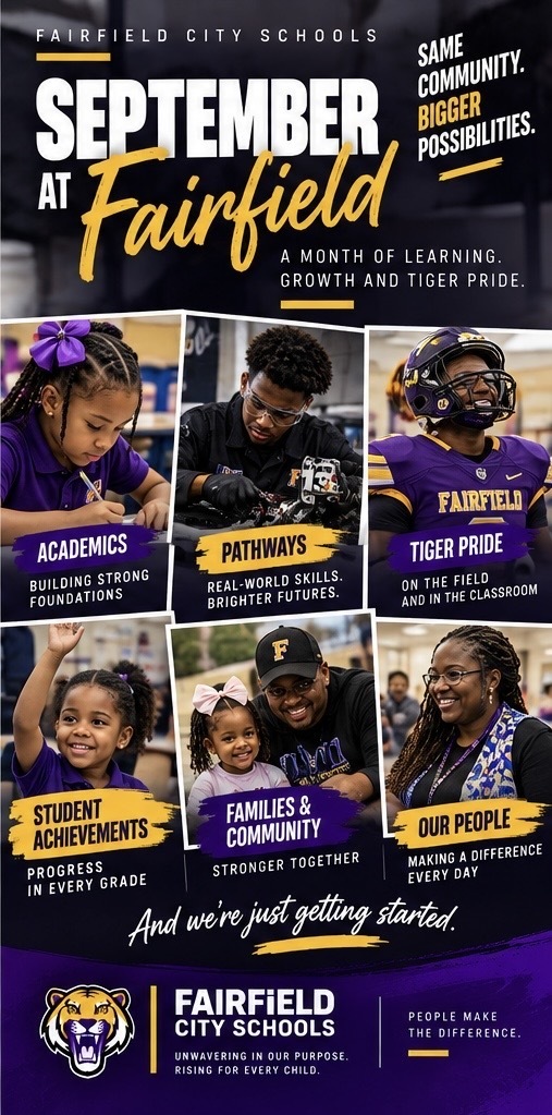 💜💛 September in Fairfield: Building the Year One Day at a Time One month can tell you a lot about where a school year is headed. Throughout September, our Fairfield City Schools community has been focused on the work that happens every day: teaching, learning, attendance, student wellness, college and career preparation, family engagement, and creating opportunities for our scholars to grow. We've also spent this month using our platforms to take you further inside Fairfield. We've talked about pathways available to students through Modern Manufacturing and dual enrollment. We've shared resources supporting student mental health and wellness. We've celebrated Tiger Pride, highlighted the people who pour back into Fairfield, and continued helping families stay informed about what's happening across the district. Those stories may look different, but they all connect to the same purpose: preparing Fairfield students to learn, grow, and succeed. As September closes, the work continues. New month. New opportunities. Same commitment to our students. 💜💛 Unwavering in Our Purpose. Rising for Every Child. #FairfieldInMotion #FairfieldCitySchools #FairfieldProud #StudentSuccess #FCSFamily