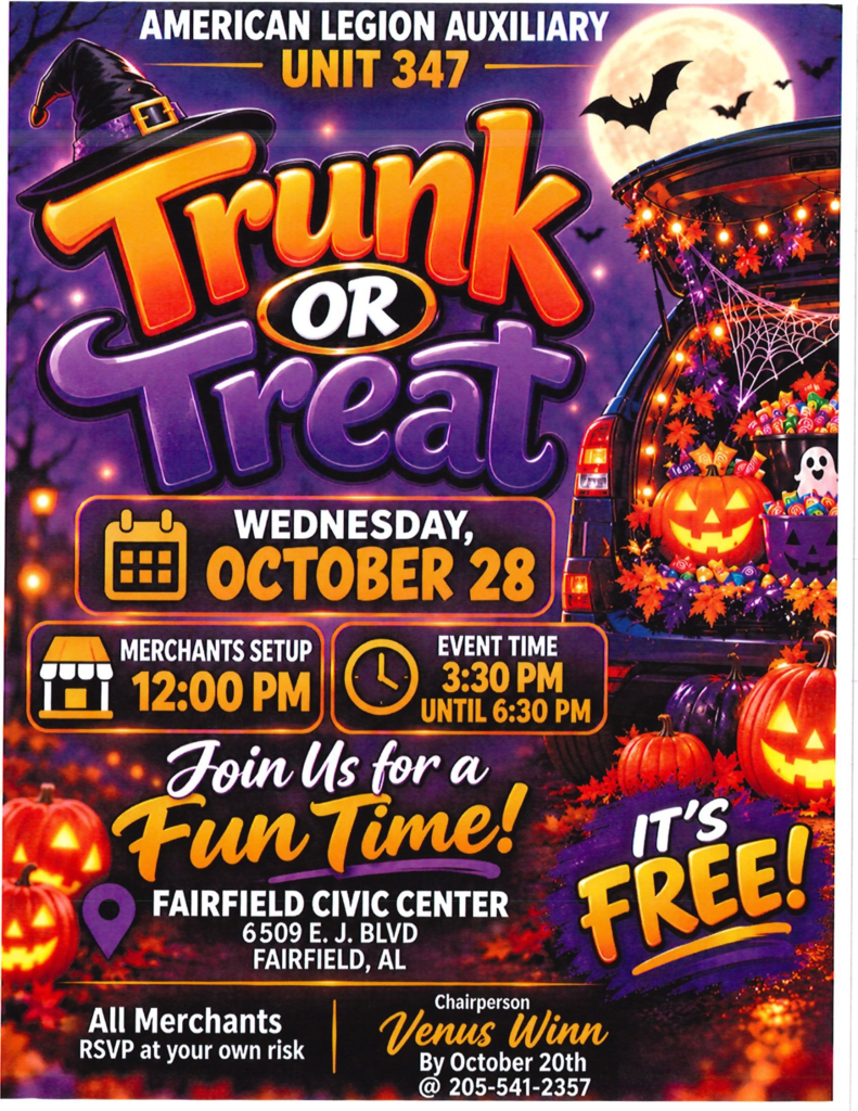 Trunk or Treat hosted by American Legion Auxiliary on Wednesday October 28, 2026 at Fairfield Civic Center ( 6509 E. J. Blvd Fairfield, AL) from 3:30 PM until 6:30 PM.  It's Free!  