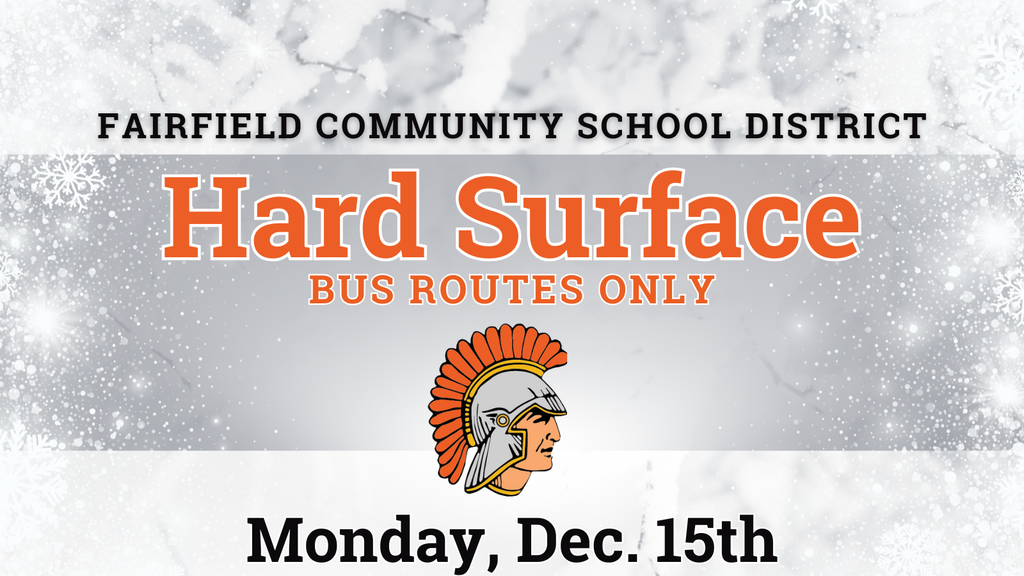 Fairfield Community Schools will be running buses on HARD SURFACE ROUTES ONLY for Monday, December 15th.