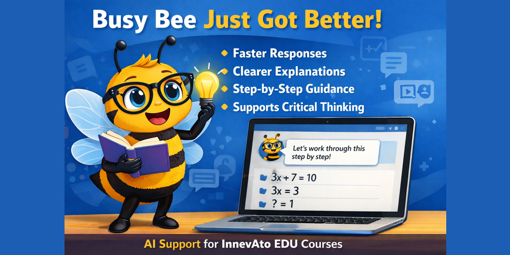 Busy Bee Just Got Better! Faster Responses, Clearer Explanations, Step by Step Guidance, Supports Critical Thinking: AI Support for InnevAto EDU Courses