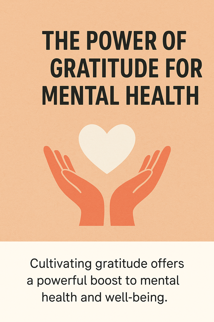 The Power of Gratitude for Mental Health: Cultivating gratitude offers a powerful boost to mental health and well being.