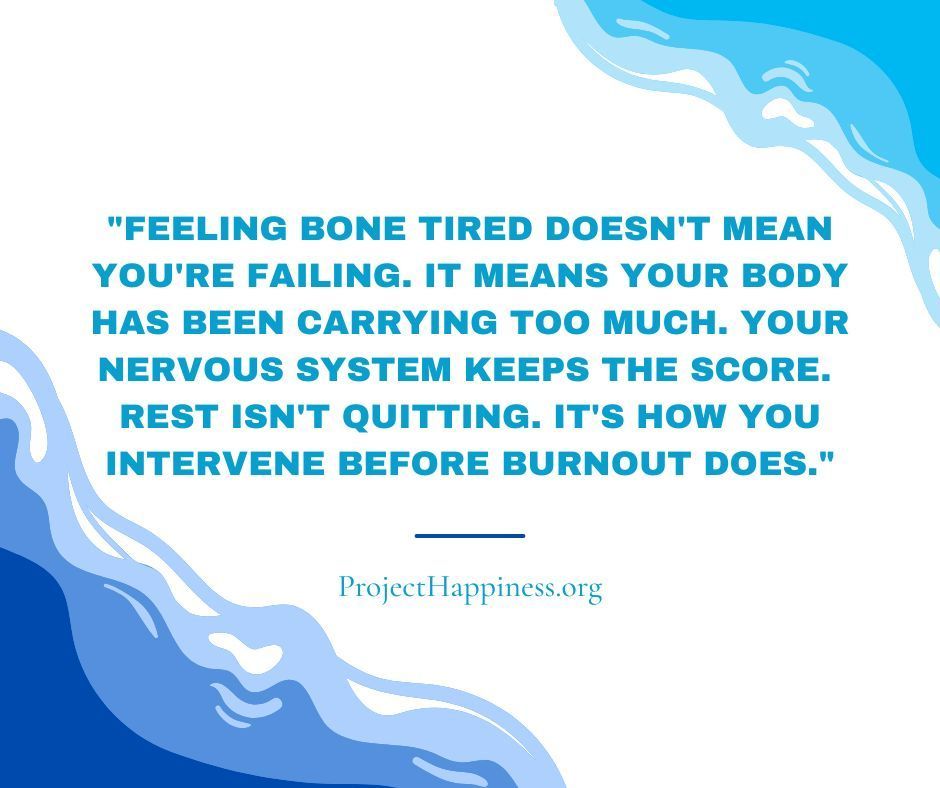 "Feeling bone tired doesn't mean you're failing. It means your body has been carrying too much. Your nervous system keeps the score. Rest isn't quitting. It's how you intervene before burnout does."