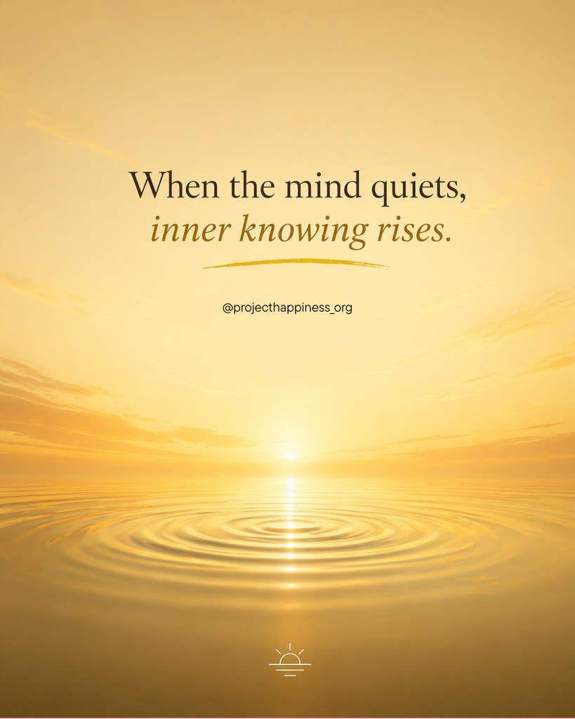 "When the mind quiets, inner knowing rises."
