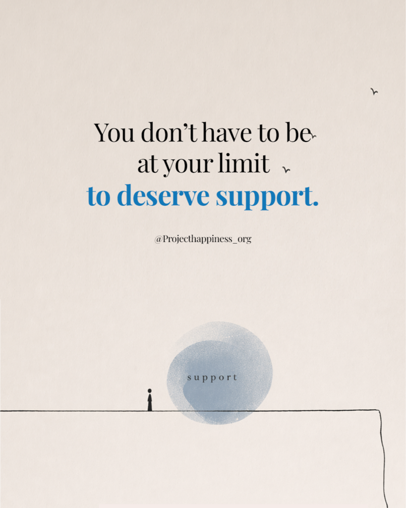 "You don't have to be at your limit to deserve support."