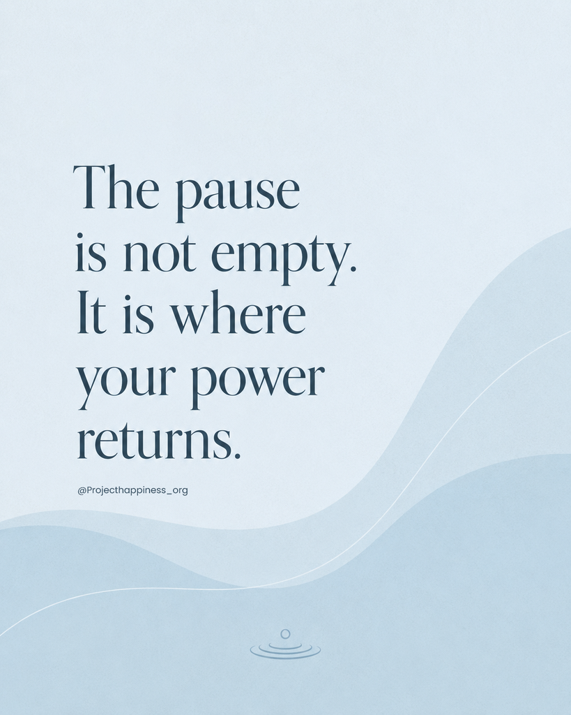 The pause is not empty. It is where your power returns. 