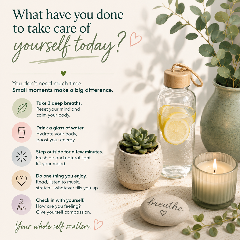 What have you done to take care of yourself today? 💚  You don’t need hours of free time—small moments matter. Take 3 deep breaths ✨  Drink a glass of water 💧  Step outside for fresh air ☀️  Do one thing you enjoy 📖  Check in with how you’re feeling 🧠   Your whole self matters.