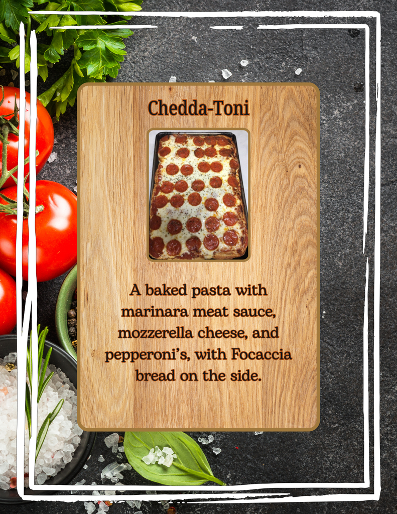 On Thursday, September 4th, we are having another new menu item called the "Chedda-Toni"!