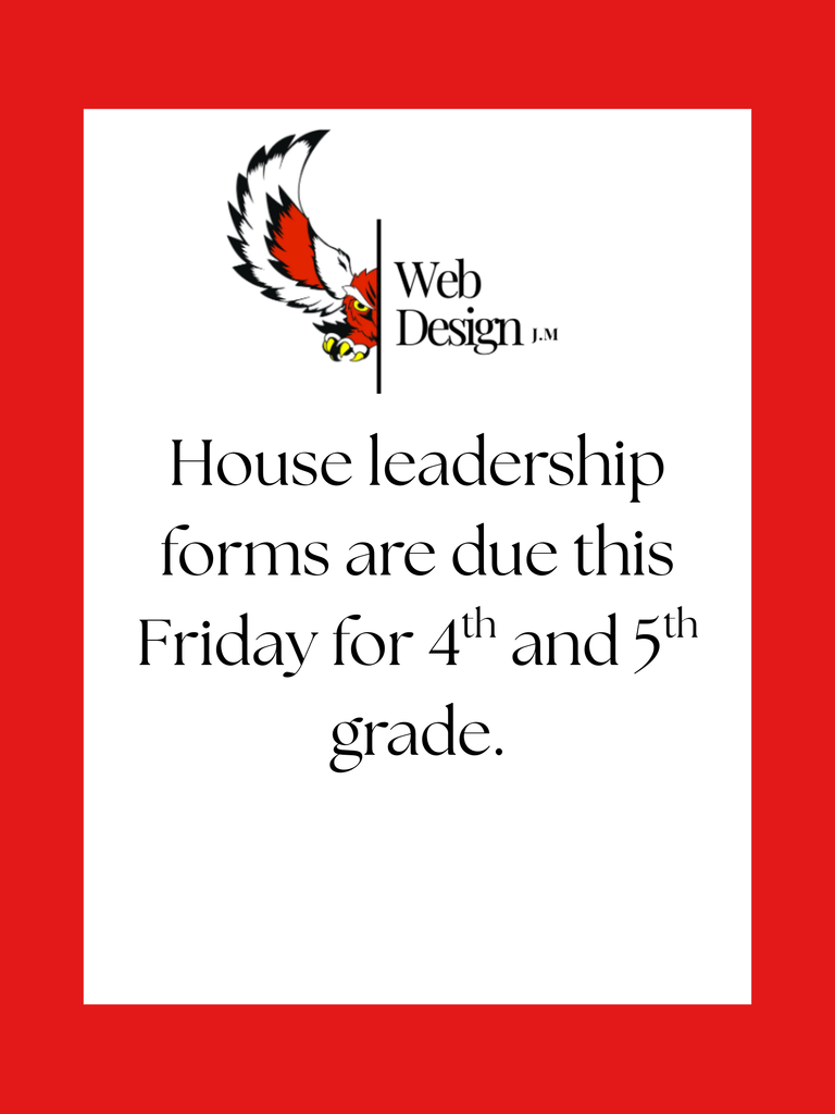 House leadership forms are due this Friday for 4th and 5th grade.