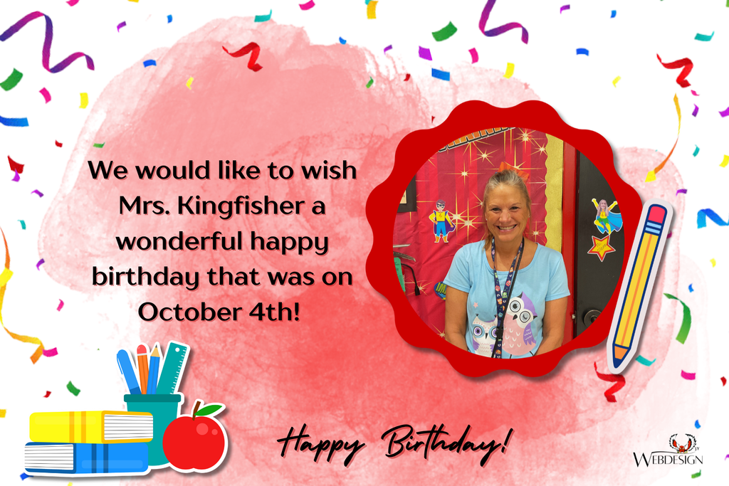 We would like to wish Mrs. Kingfisher a wonderful happy birthday that was on October 4th!
