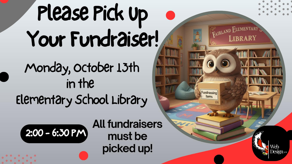 All elementary fundraisers must be picked up today from 2:00-6:30 p.m. in the elementary school library.