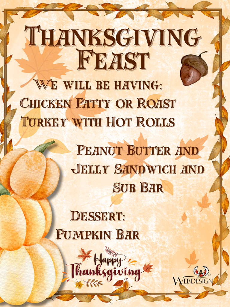We will be having a Thanksgiving Feast tomorrow, our options are: Chicken Patty or Roast Turkey with Hot Rolls, Peanut Butter and Jelly sandwich, and Sub bar. Happy Thanksgiving to our Fairland Owls!