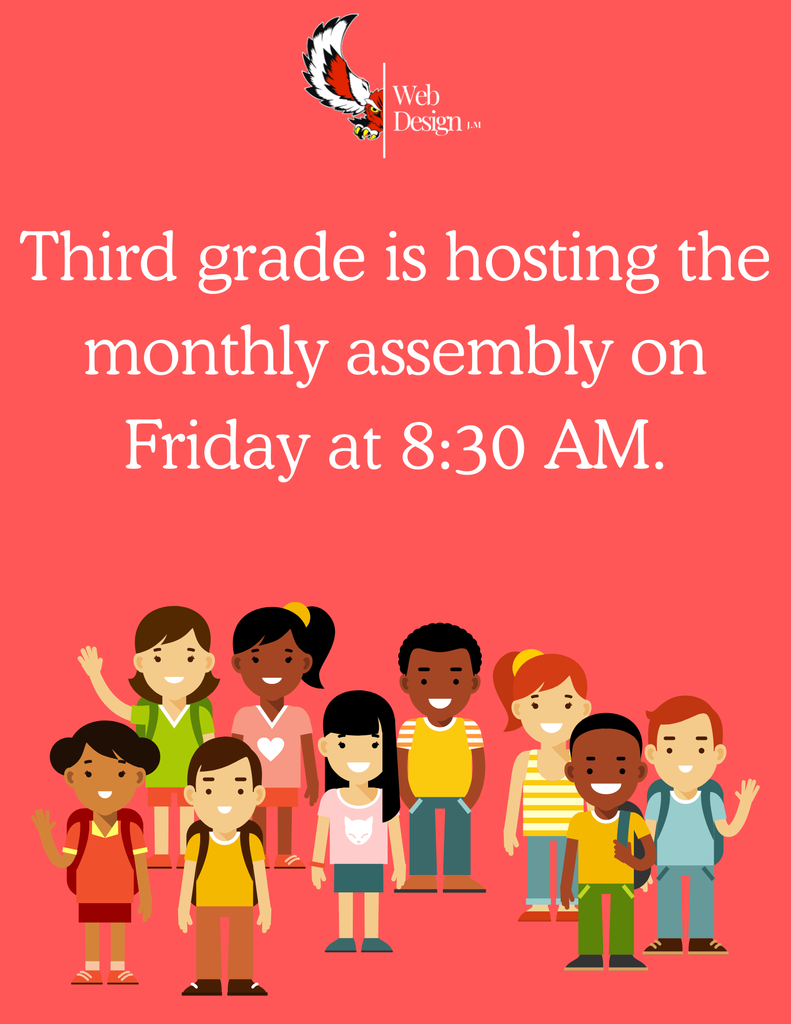 Third grade is hosting the monthly Assembly on Friday at 8:30 AM.