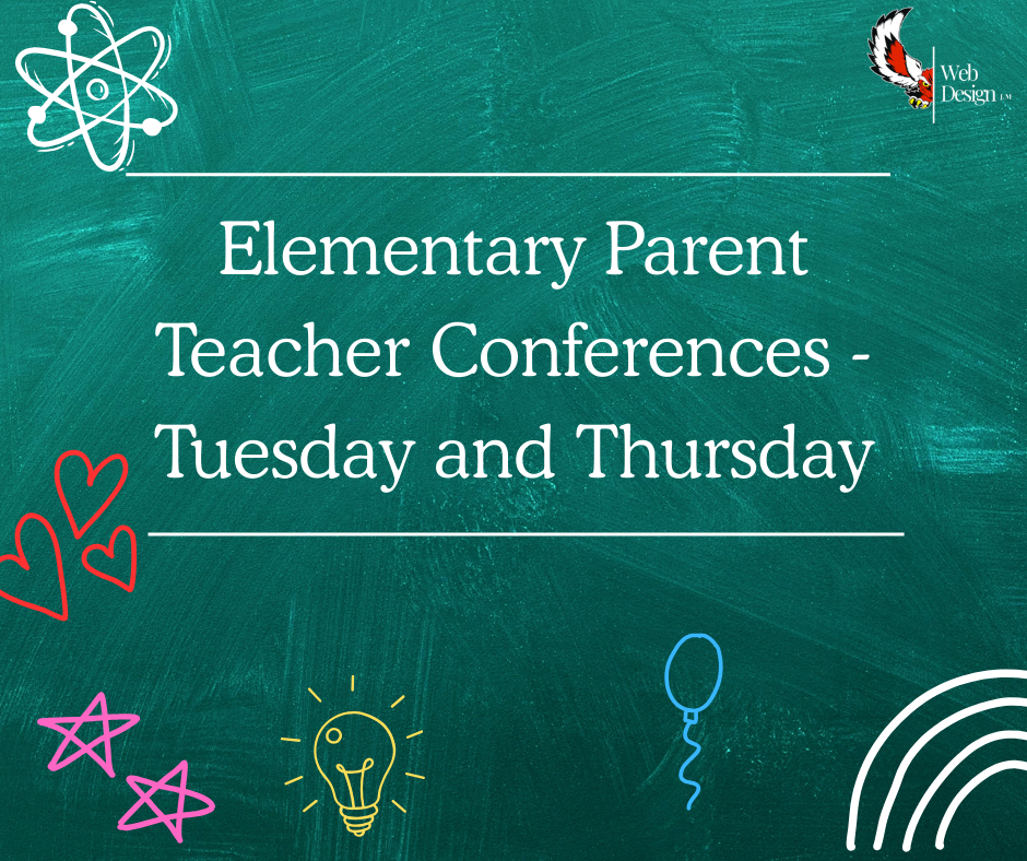 Elementary Parent Teacher Conferences - Tuesday and Thursday.