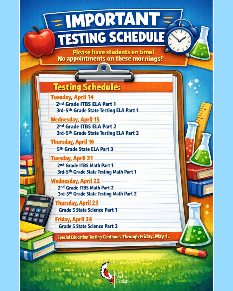 Important elementary state testing schedule! Please have students on time, and no appointments on these mornings!