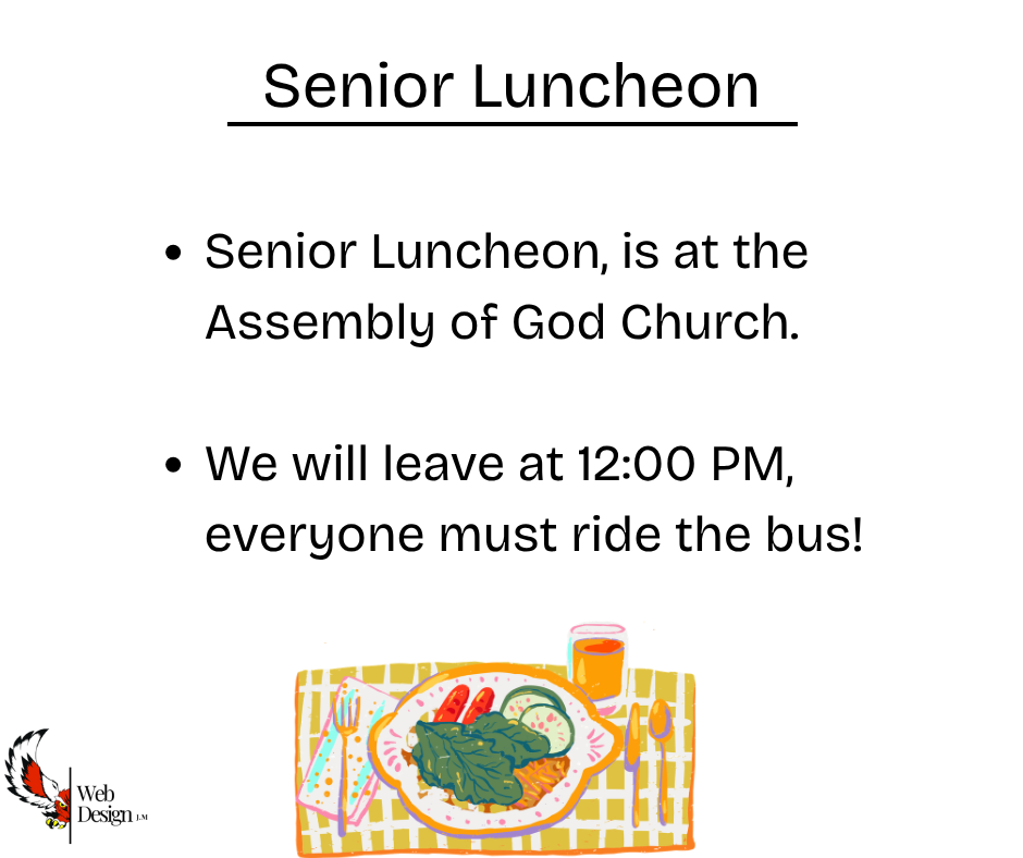 The Senior Luncheon is May 12th at the Assembly of God Church.