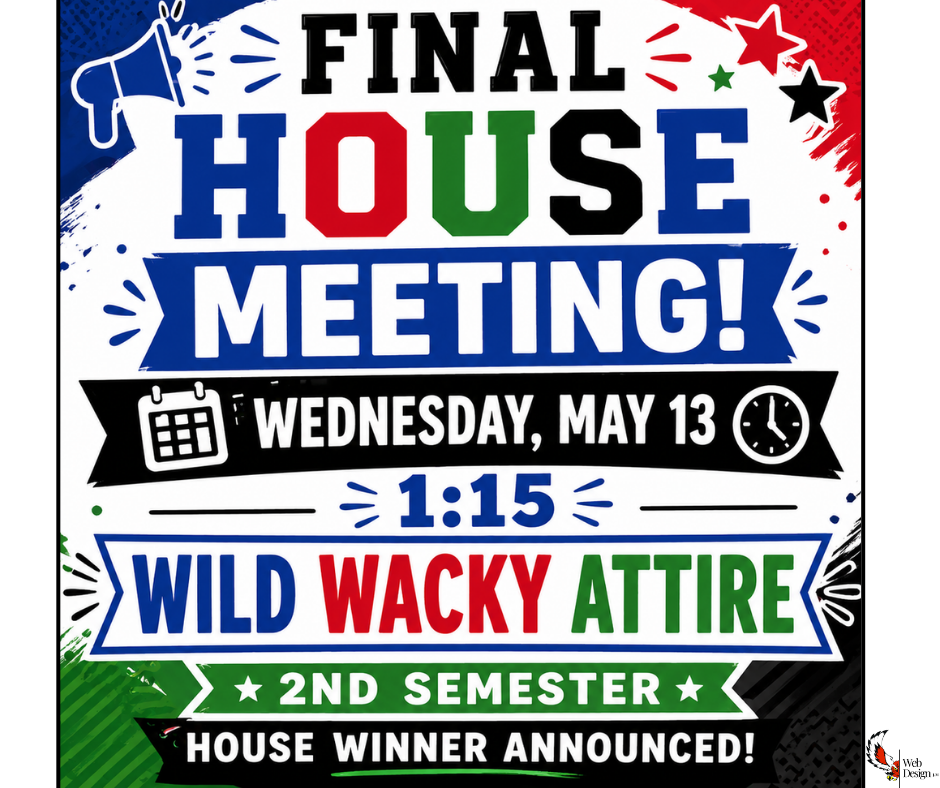 Elementary - Final House Meeting is Wednesday, May 13th.